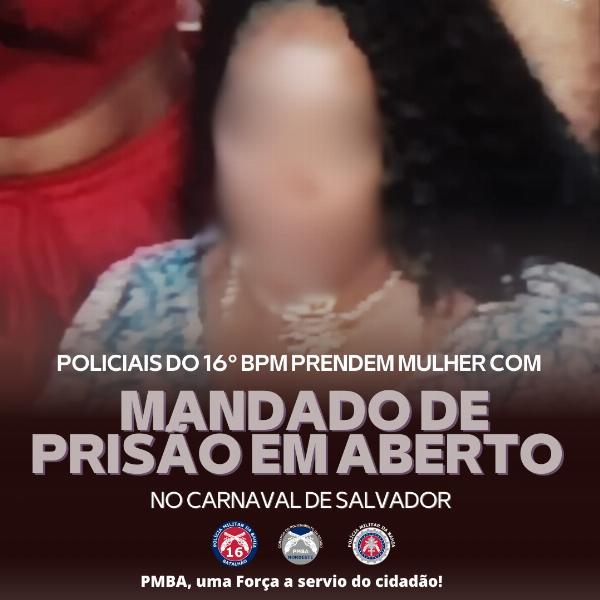 *Policiais do 16° BPM prendem mulher com mandado de prisão em aberto no carnaval de Salvador*