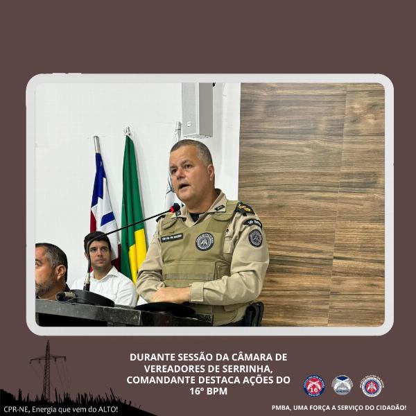 *Durante sessão da Câmara de Vereadores de Serrinha, comandante destaca ações do 16º BPM*